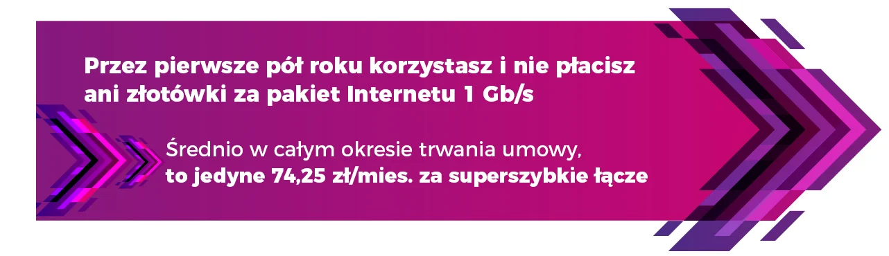 Przez pierwsze pół roku korzystasz i nie płacisz ani złotówki za pakiet Internetu 1 Gb/s
